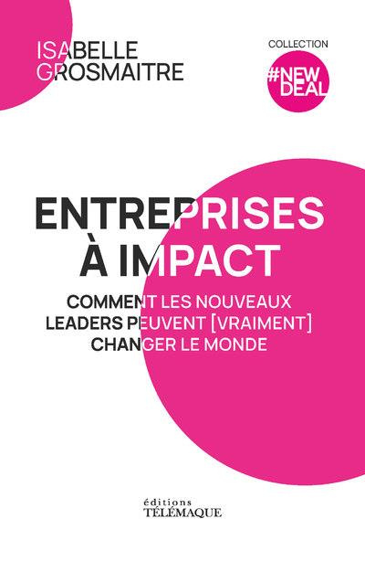 Emprunter Entreprises à impact. Comment les nouveaux leaders peuvent (vraiment) changer le monde livre