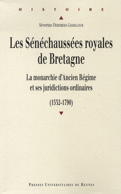 Emprunter Les sénéchaussées royales de Bretagne. La monarchie d'Ancien Régime et ses juridictions ordinaires ( livre