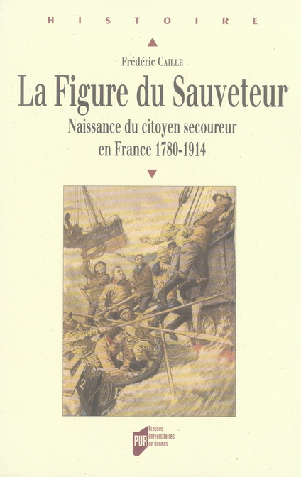 Emprunter La Figure du Sauveteur. Naissance du citoyen secoureur en France (1780-1914) livre