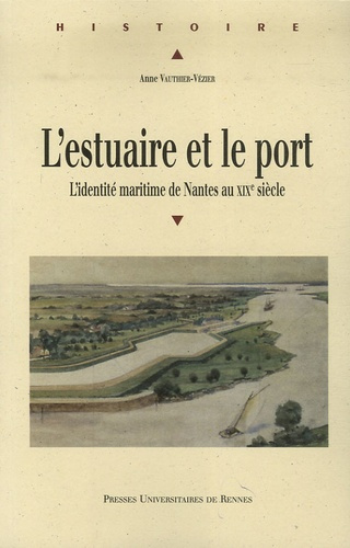 Emprunter L'estuaire et le port. L'identité maritime de Nantes au XIXe siècle livre