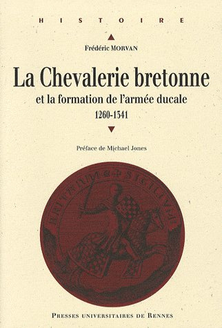 Emprunter La chevalerie bretonne au Moyen Age et la formation de l'armée ducale. 1260 à 1341, avec 1 CD-ROM livre
