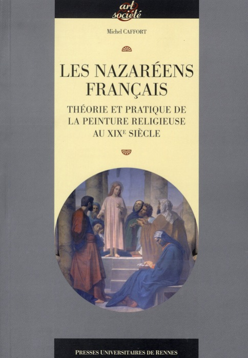 Emprunter Les Nazaréens français. Théorie et pratique de la peinture religieuse au XIXe siècle livre