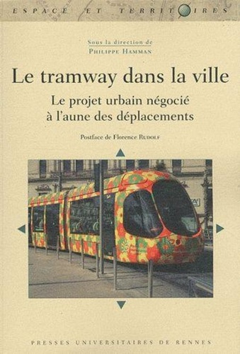 Emprunter Le tramway dans la ville. Le projet urbain négocié à l'aune des déplacements livre