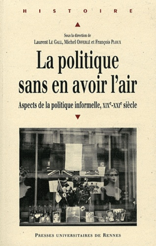 Emprunter La politique sans en avoir l'air. Aspects de la politique informelle XIXe-XXIe siècle livre