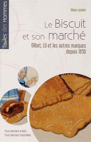 Emprunter Le biscuit et son marché. Olibet, LU et les autres marques depuis 1850 livre