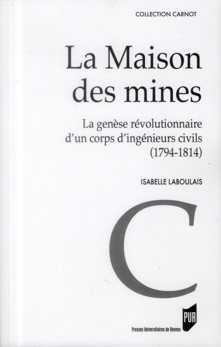 Emprunter La maison des mines. La genèse d'un corps révolutionnaire d'un corps d'ingénieurs civils (1794-1814) livre
