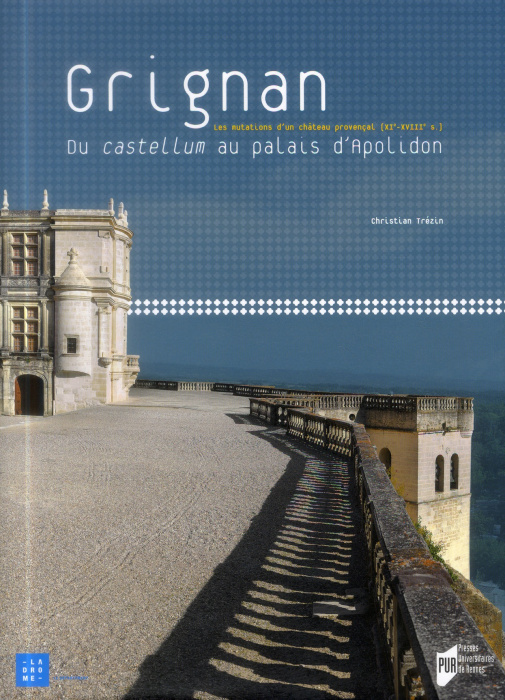 Emprunter Grignan. Du castellum au palais d'Apolidon, les mutations d'un château provençal (XIe-XVIIIe siècles livre