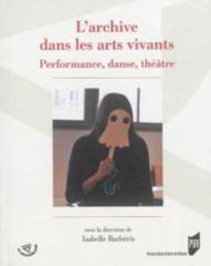 Emprunter L'archive dans les arts vivants. Performance, danse, théâtre livre