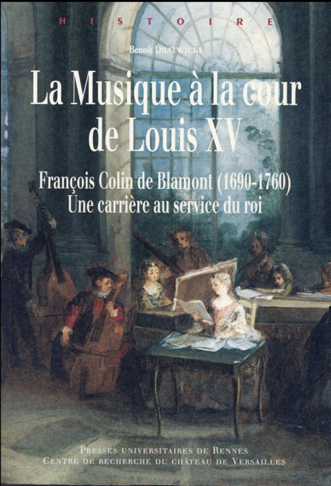 Emprunter La musique à la cour de Louis XV. François Colin de Blamont (1690-1760) : une carrière au service du livre