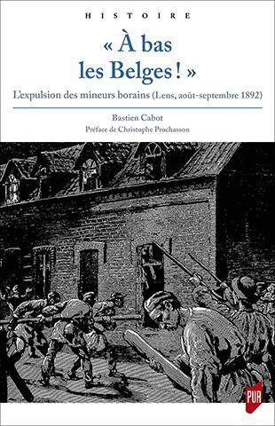 Emprunter A bas les Belges !. L'expulsion des mineurs borains (Lens, août-septembre 1892) livre