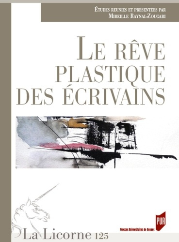 Emprunter La Licorne N° 125/2017 : Le rêve plastique des écrivains livre
