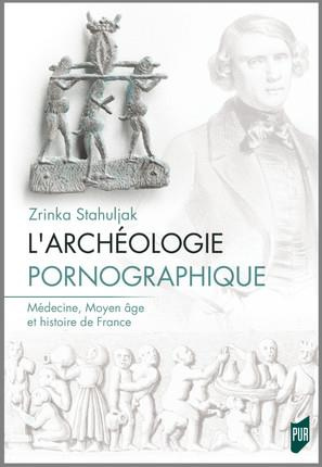 Emprunter L'archéologie pornographique. Médecine, Moyen Age et histoire de France livre