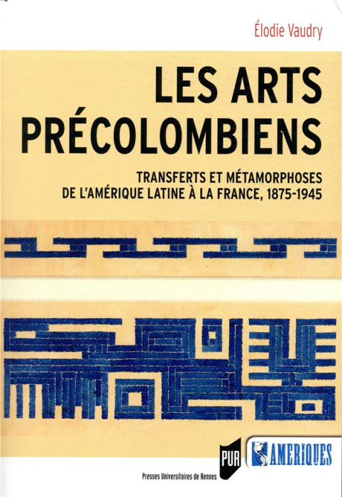 Emprunter Les arts précolombiens. Transferts et métamophoses de l'Amérique latine à la France, 1875-1945 livre