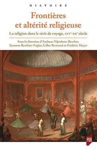 Emprunter Frontières et altérité religieuse. La religion dans le récit de voyage, XVIe-XXe siècle livre