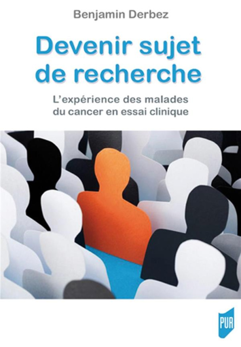 Emprunter Devenir sujet de recherche. L'expérience des malades du cancer en essai clinique livre