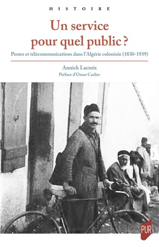 Emprunter Un service pour quel public ? Postes et télécommunications dans l'Algérie colonisée (1830-1939) livre
