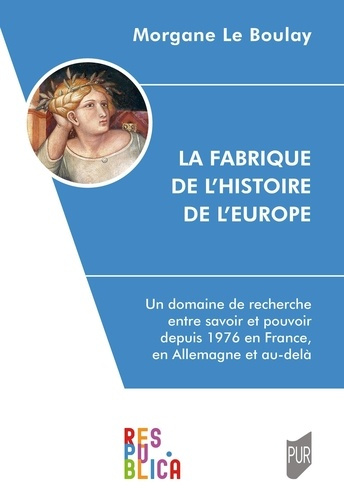 Emprunter La Fabrique de l'histoire de l'Europe. Un domaine de recherche entre savoir et pouvoir depuis 1976 e livre