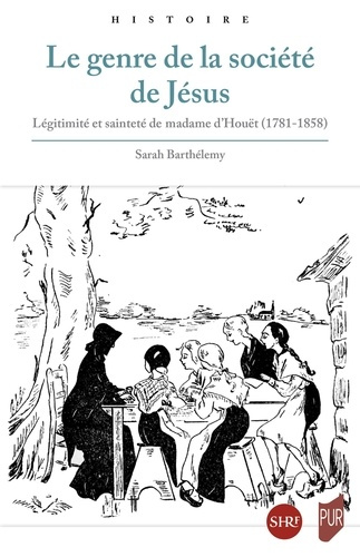 Emprunter Le genre de la société de Jésus. Légitimités et sainteté de madame d'Houët (1781-1858) livre