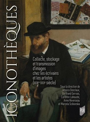 Emprunter Iconothèques. Collecte, stockage et transmission d'images chez les écrivains et les artistes (XIXe-X livre