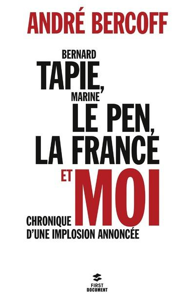 Emprunter Bernard Tapie, Marine Le Pen, la France et moi. Chronique d'une implosion annoncée livre