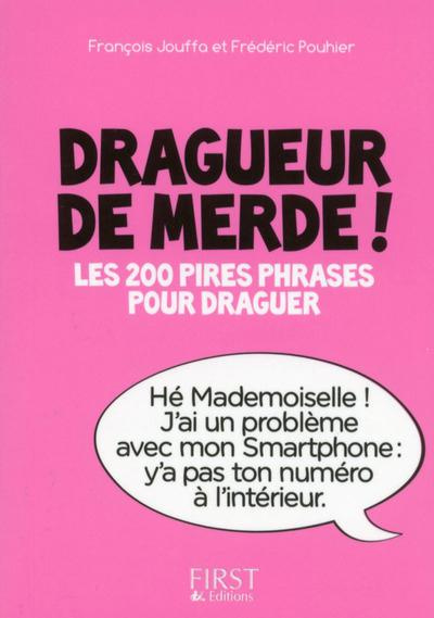 Emprunter Dragueur de merde ! Les 200 pires phrases pour draguer livre