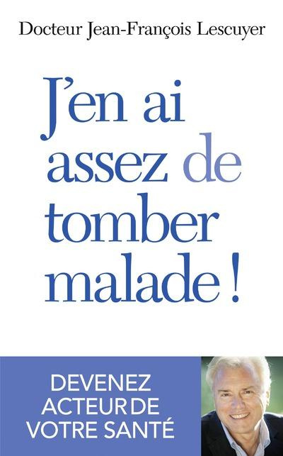 Emprunter J'en ai assez de tomber malade ! Devenez acteur de votre santé livre