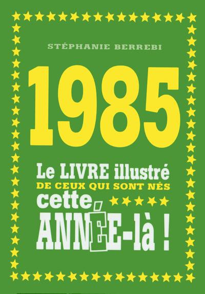 Emprunter 1985. Le livre illustré de ceux qui sont nés cette année-là ! livre