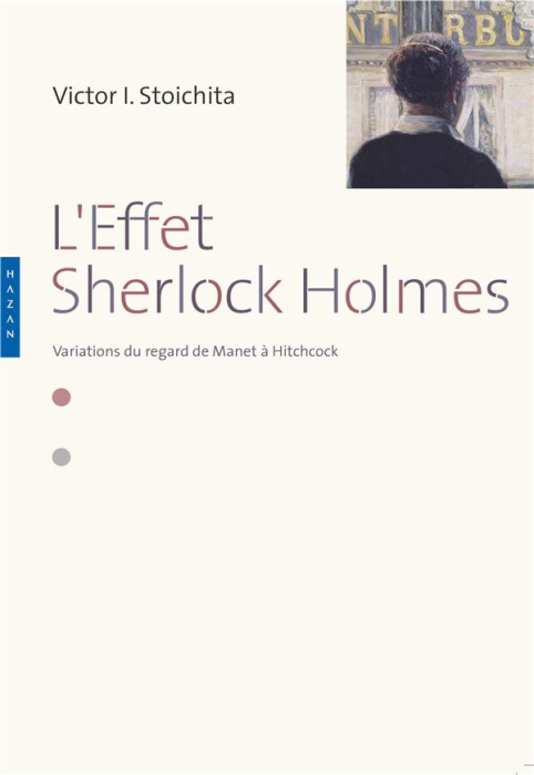 Emprunter L'effet Sherlock Holmes. Variations du regard de Manet à Hitchcock livre