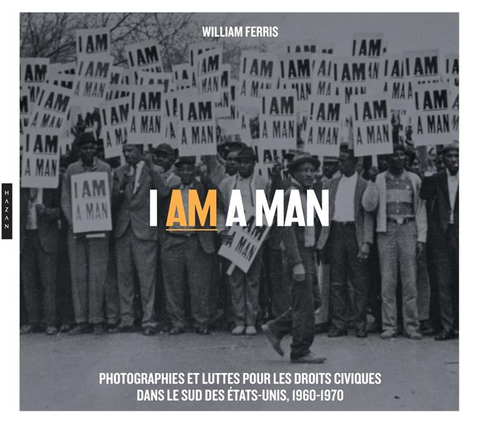 Emprunter I am a Man. Photographies et luttes pour les droits civiques dans le Sud des Etats-Unis, 1960-1970 livre