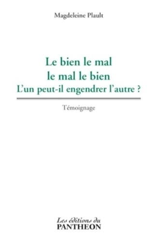Emprunter Le bien le mal, le mal le bien. L'un peut il engendrer l'autre ? livre
