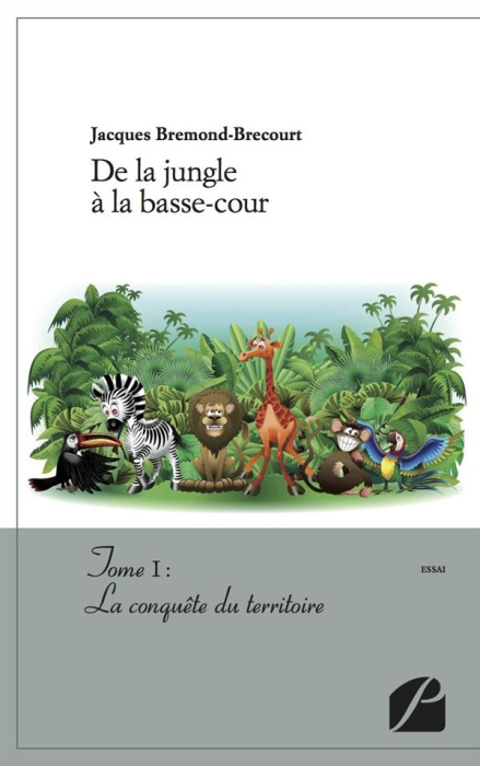 Emprunter DE LA JUNGLE A LA BASSE-COUR - TOME I : LA CONQUETE DU TERRITOIRE livre