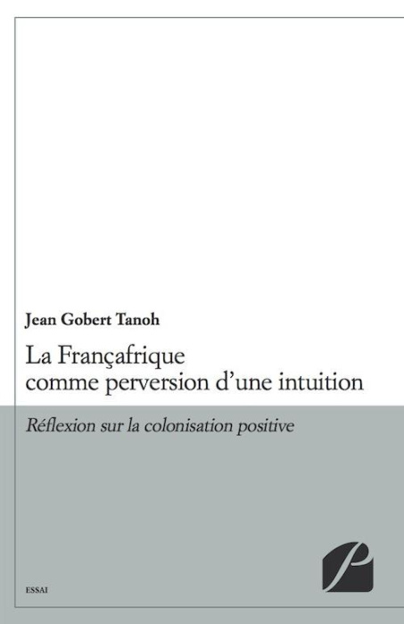 Emprunter LA FRANCAFRIQUE COMME PERVERSION D'UNE INTUITION - REFLEXION SUR LA COLONISATION POSITIVE livre