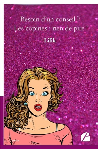 Emprunter Besoin d'un conseil ? Les copines : rien de pire ! livre