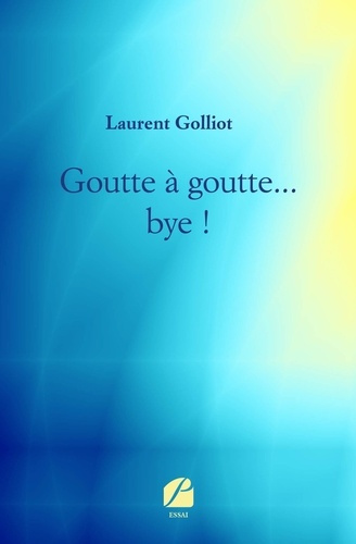 Emprunter Goutte à goutte... bye ! livre