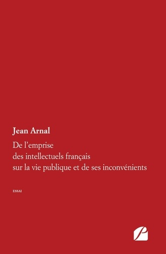 Emprunter De l'emprise des intellectuels français sur la vie publique et de ses inconvénients livre