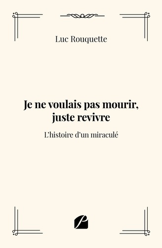 Emprunter Je ne voulais pas mourir, juste revivre. L'histoire d'un miraculé livre