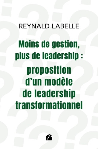 Emprunter Moins de gestion, plus de leadership. Proposition d'un modèle de leadership transformationnel livre