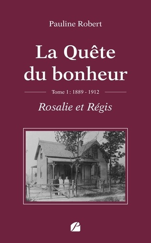 Emprunter La quête du bonheur. Tome 1 : Rosalie et Régis, 1889-1912 livre
