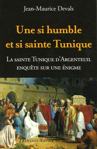 Emprunter Une si humble et si sainte tunique... Enquête sur une énigme : La Sainte Tunique du Christ d'Argente livre