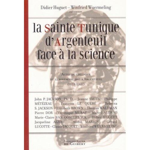 Emprunter La Sainte Tunique d'Argenteuil face à la science. Actes du colloque du 12 novembre 2005 à Argenteuil livre