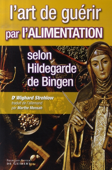 Emprunter L'art de guérir par l'alimentation selon Hildegarde de Bingen. Recettes, traitements et régimes livre