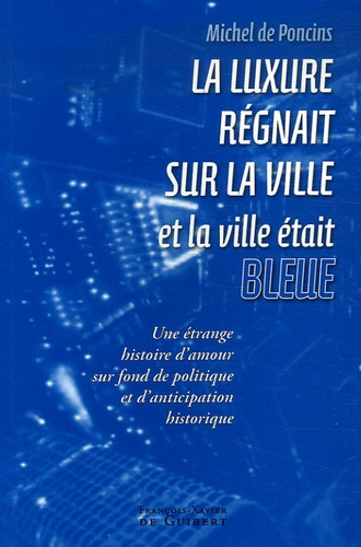 Emprunter La luxure régnait sur la ville et la ville était bleue. Une étrange histoire d'amour, sur fond de po livre