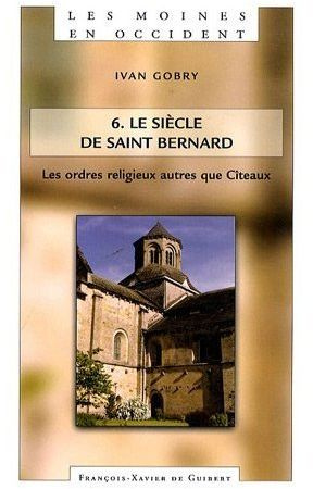 Emprunter Les moines en Occident. Tome 6, Les ordres religieux autres que Cîteaux Le siècle de Saint Bernard livre