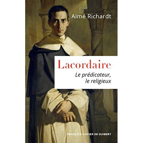 Emprunter Lacordaire. Le prédicateur, le religieux livre