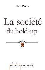 Emprunter La société du hold-up. Le nouveau récit du capitalisme suivi de Petit précis de hold-upologie livre