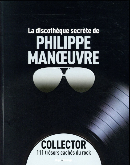 Emprunter La discothèque secrète de Philippe Manoeuvre. Collector 111 trésors cachés du rock livre