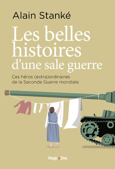 Emprunter Les belles histoires d'une sale guerre. Ces héros (extra)ordinaires de la Seconde Guerre mondiale livre
