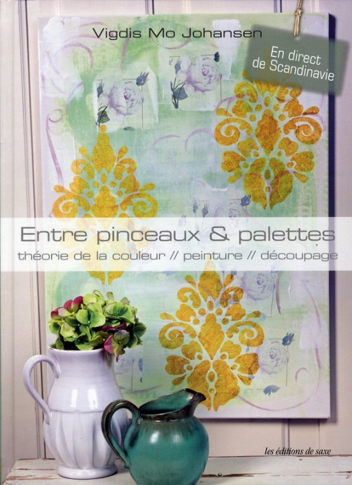 Emprunter ENTRE PINCEAUX & PALETTES. THEORIE DE LA COULEUR - PEINTURE - DECOUPAGE livre