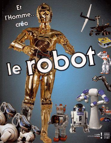 Emprunter Et l'Homme... créa le Robot / Catalogue d'exposition, Musée des arts et métiers, 30 octobre 2012 au livre