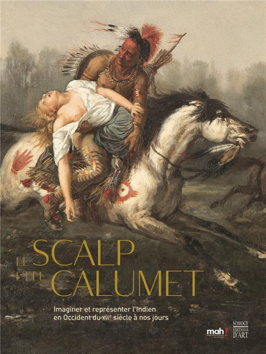 Emprunter Le scalp et le calumet / Imaginer et représenter l'Indien en Occident du XVIe siècle à nos jours livre